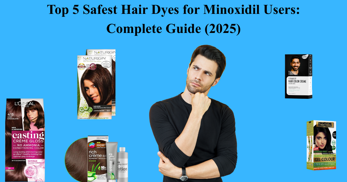 You are currently viewing Top 5 Safest Hair Dyes for Minoxidil Users: Complete Guide (2025)
